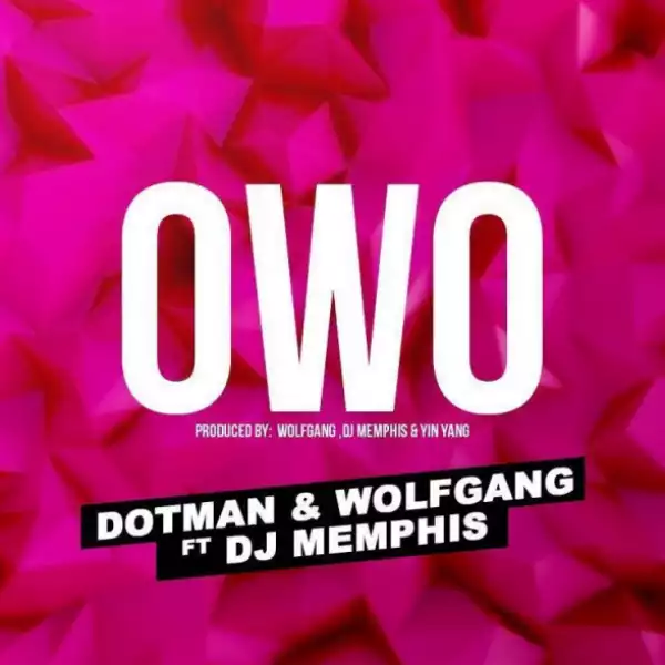 Dotman - Owo ft Wolfgang & DJ Memphis